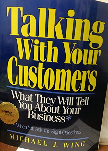 Beispielbild fr Talking With Your Customers: What They Will Tell You About Your Business When You Ask the Right Questions zum Verkauf von Wonder Book