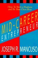 Imagen de archivo de Mid-Career Entrepreneur : How to Start a Business and Be Your Own Boss a la venta por Better World Books