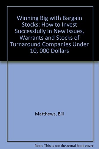 Beispielbild fr Winning Big With Bargain Stocks: How to Invest Successfully in New Issues, Warrants, and Stocks of Turnaround Companies Under $10 zum Verkauf von Front Cover Books