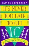 Beispielbild fr It's Never Too Late to Get Rich: Secrets of Building a Nest Egg at Any Age zum Verkauf von SecondSale