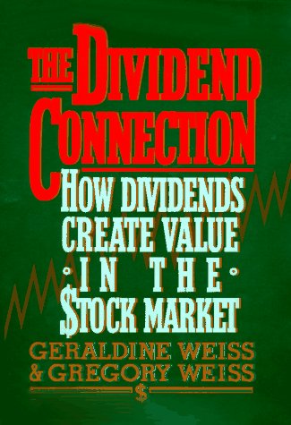 The Dividend Connection: How Dividends Create Value in the Stock Market (9780793110223) by Weiss, Geraldine; Weiss, Gregory