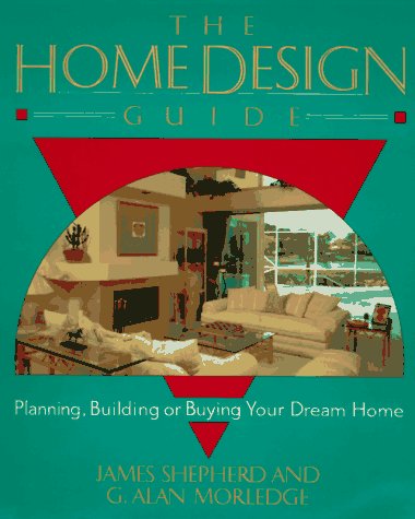 Stock image for The Home Design Guide : Planning, Building or Buying Your Dream Home for sale by Better World Books