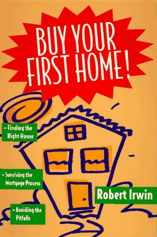 9780793112937: Buy Your First Home!/Finding the Right House, Surviving the Mortgage Process, Avoiding the Pitfalls