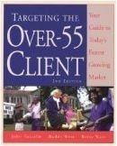 Stock image for Targeting the over 55 Client: Your Guide to Today's Fastest Growing Market for sale by Wonder Book