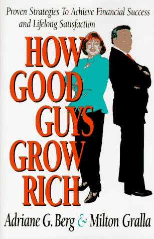 Imagen de archivo de How Good Guys Grow Rich : Proven Strategies to Achieve Financial Success and Lifelong Satisfaction a la venta por Better World Books