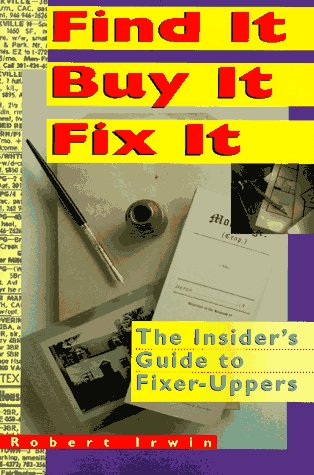 Beispielbild fr Find It, Buy It, Fix It: The Insider's Guide to Fixer-Uppers zum Verkauf von Once Upon A Time Books