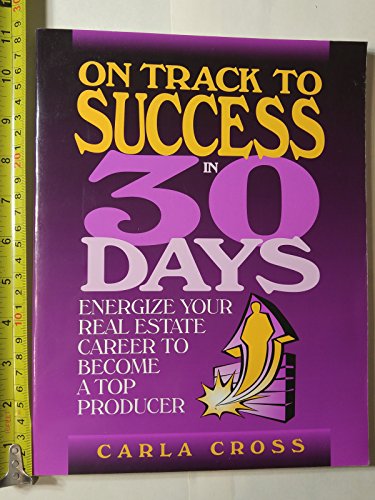 Imagen de archivo de On Track to Success in 30 Days: Energize Your Real Estate Career To Become A Top Producer a la venta por Wonder Book
