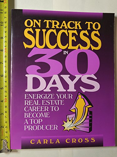 Stock image for On Track to Success in 30 Days: Energize Your Real Estate Career To Become A Top Producer for sale by Books of the Smoky Mountains