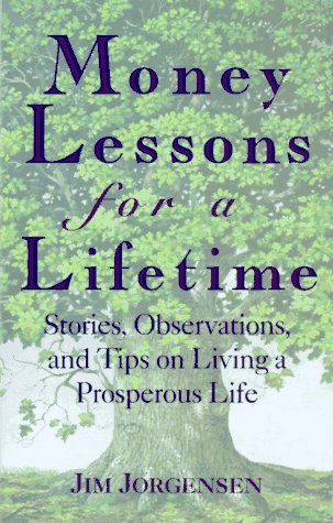 Money Lessons for a Lifetime: Stories, Observations, and Tips on Living a Prosperous Life. Hardco...