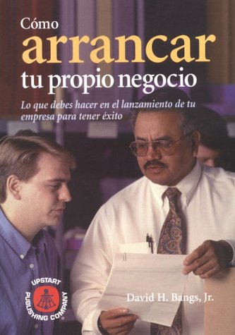 Stock image for Como Arrancar Tu Propio Negocio: Lo Que Debes Hacer En El Lanzamiento de Tu Empresa Para Tener Exito for sale by ThriftBooks-Atlanta