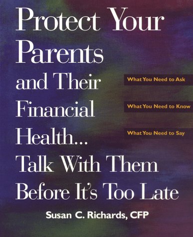 PROTECT YOUR PARENTS AND THEIR FINANCIAL HEALTH : Talk With Them Before It's Too Late