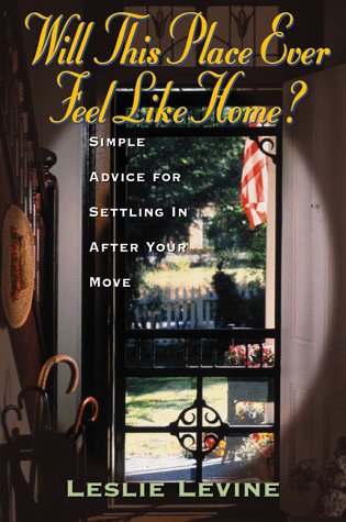 Will This Place Ever Feel Like Home?: Simple Advice for Settling in After Your Move (9780793128709) by Levine, Leslie