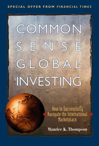Beispielbild fr Commonsense Global Investing : How to Successfully Navigate the International Marketplace zum Verkauf von Better World Books