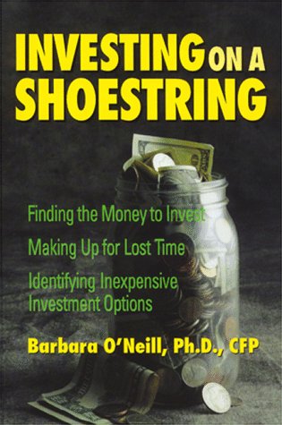 Imagen de archivo de Investing on a Shoestring: Finding the Money to Invest Making Up for Lost Time Identifying Inexpensive Investment Options O'Neill, Barbara a la venta por MI Re-Tale