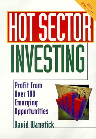 Imagen de archivo de Hot Sector Investing: Profit from Over 100 Emerging Opportunities a la venta por Ageless Pages