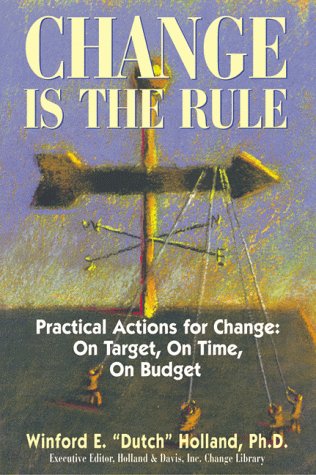 Stock image for Change Is the Rule: Practical Actions for Change On Target, on Time, on Budget for sale by Booketeria Inc.