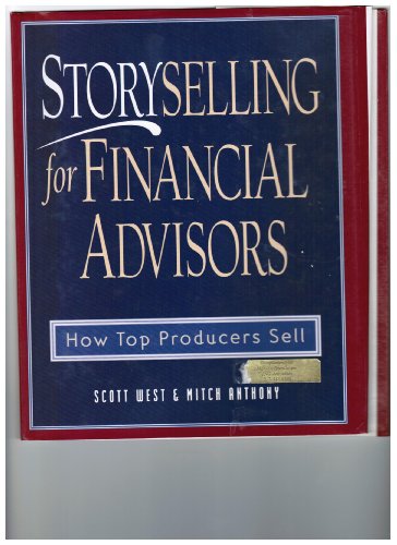 Beispielbild fr Storyselling for Financial Advisors : How Top Producers Sell zum Verkauf von Goodwill Books