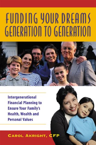 Stock image for Funding Your Dreams Generation to Generation : Intergenerational Financial Planning to Ensure Your Family's Health, Wealth, and Personal Values for sale by Wonder Book