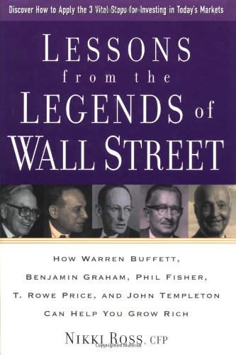 Lessons from the Legends of Wall Street: How Warren Buffett, Phil Fisher, Benjamin Graham, T.Rowe Price and John Templeton Can Help You Grow Rich