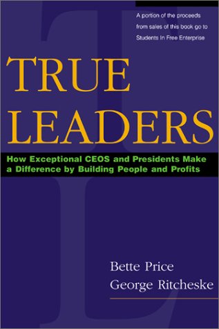 Imagen de archivo de True Leaders: How Exceptional CEOs and Presidents Make a Difference by Building People and Profits a la venta por Wonder Book