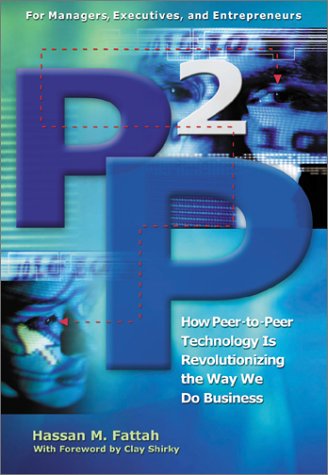 P2P: How Peer-To-Peer Technology Is Revolutionizing the Way We Do Business
