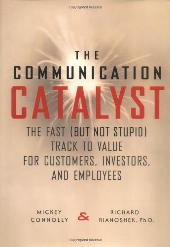 Imagen de archivo de Communication Catalyst: Fast (but Not Stupid) Track to Value for Customers, Investors, Employees a la venta por WorldofBooks