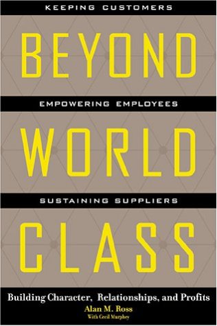 Beispielbild fr Beyond World Class : Building Character, Relationships and Profits zum Verkauf von Better World Books