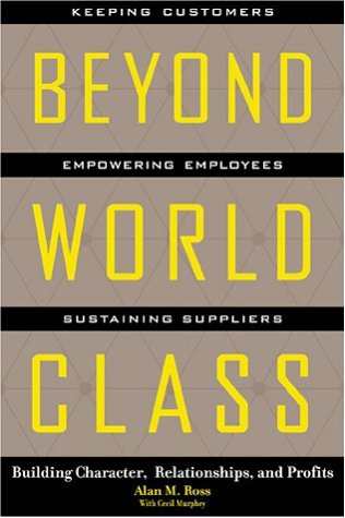 Beyond World Class: Building Character, Relationships and Profits (Signed Copy)