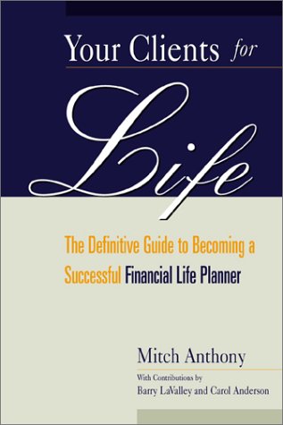 Stock image for Your Clients for Life : The Definitive Guide to Becoming a Successful Financial Planner for sale by Better World Books: West