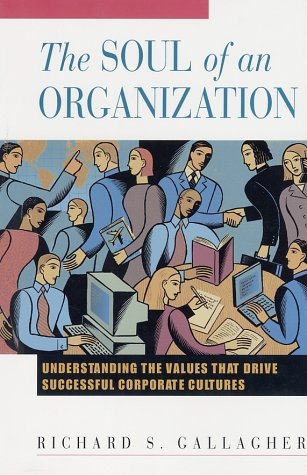 Stock image for The Soul of an Organization: Understanding the Values That Drive Successful Corporate Cultures for sale by More Than Words