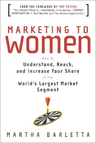 Imagen de archivo de Marketing to Women: How to Understand, Reach, and Increase Your Share of the World's Largest Market Segment a la venta por ThriftBooks-Dallas