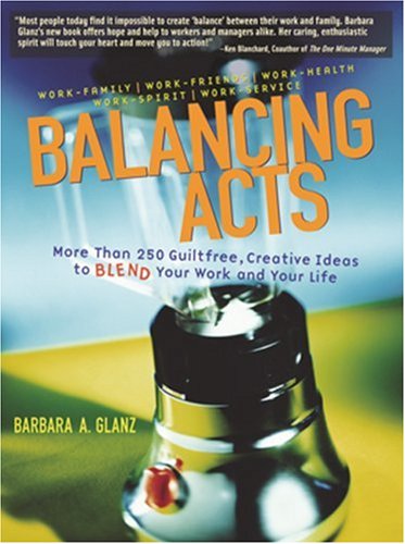 9780793165209: Balancing Acts: 150 Guiltfree, Creative Ideas to Blend Your Work and Your Life