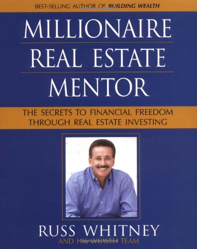 

Millionaire Real Estate Mentor: Investing in Real Estate: A Comprehensive and Detailed Guide to Financial Freedom for Everyone