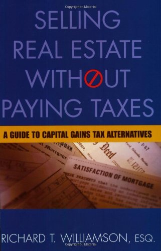 Imagen de archivo de Selling Real Estate Without Paying Taxes: A Guide to Capital Gains Tax Alternatives a la venta por gearbooks