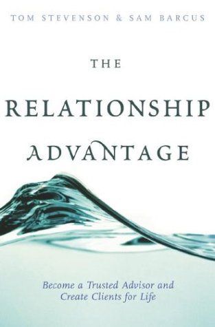 Stock image for The Relationship Advantage : Become a Trusted Advisor and Create Clients for Life for sale by Better World Books: West