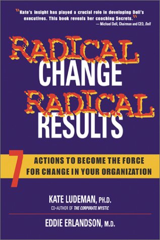 Beispielbild fr Radical Change, Radical Results : Seven Actions to Become the Force for Change in Your Organization zum Verkauf von Better World Books