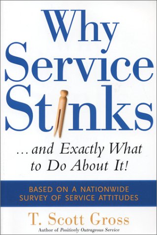 Why Service Stinks...and Exactly What to Do About It! (9780793176816) by Gross, T. Scott