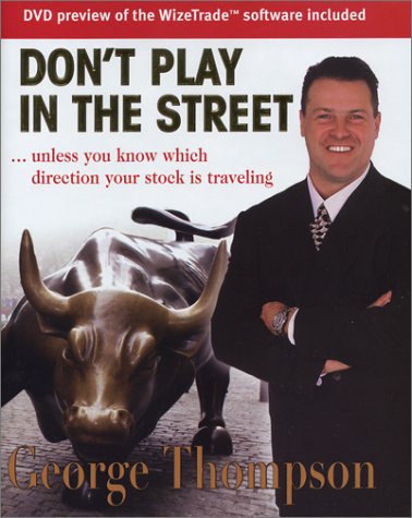 Don't Play in the Street: Unless You Know Which Direction Your Stock Is Traveling (9780793179268) by Thompson, George