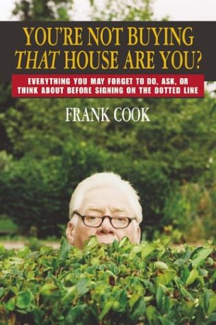 You're Not Buying That House Are You?: Everything You May Forget to Do, Ask, or Think About Before Signing on the Dotted Line (9780793180226) by Cook, Frank