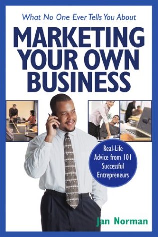 What No One Ever Tells You about Marketing Your Own Business: Real-Life Advice from 101 Successful Entrepreneurs (9780793185726) by Norman, Jan