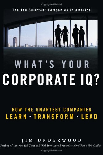 9780793185733: What's Your Corporate IQ?: How the Smartest Companies Learn-Transform-Lead