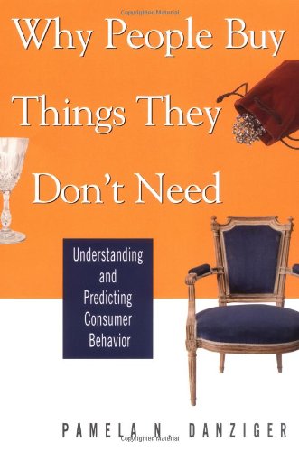 Beispielbild fr Why People Buy Things They Don't Need: Understanding and Predicting Consumer Behavior zum Verkauf von Wonder Book