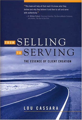 Beispielbild fr From Selling to Serving: The Essence of Client Creation zum Verkauf von SecondSale