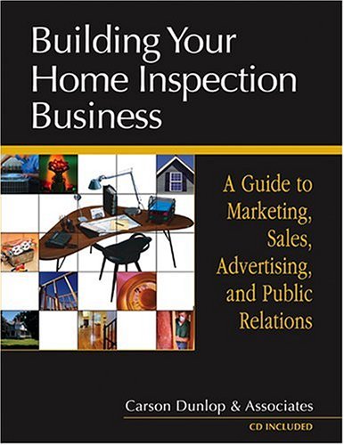 Building Your Home Inspection Business: A Guide to Marketing, Sales, Advertising, and Public Relations (9780793195695) by Carson Dunlop And Associates, .