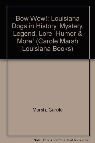 9780793335220: Bow Wow!: Louisiana Dogs in History, Mystery, Legend, Lore, Humor & More! (Carole Marsh Louisiana Books)