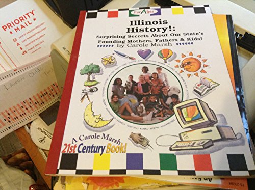 Illinois History: Surprising Secrets About our State's Founding Mothers, Fathers & Kids! (Carole Marsh Illinois Books) (9780793360673) by Marsh, Carole