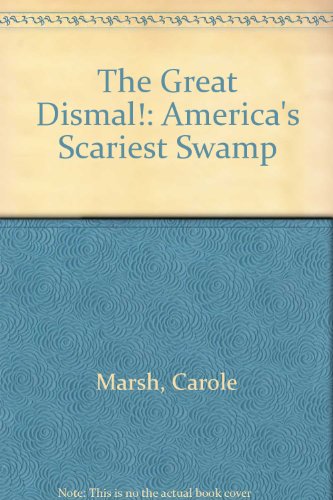 The Great Dismal!: America's Scariest Swamp (9780793368068) by Marsh, Carole