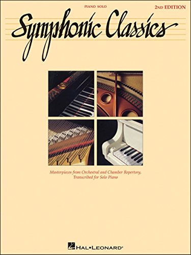 Symphonic Classics - Masterpieces from Orchestral and Chamber Repertory, Transcribed for Solo Piano