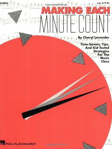 Stock image for Making Each Minute Count: Time-Savers, Tips, and Kid-Tested Strategies for the Music Class for sale by Goodwill Books