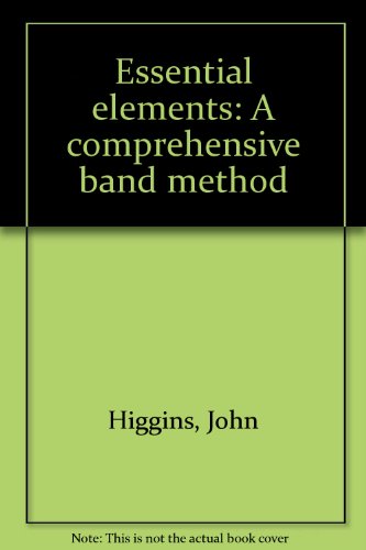 Essential elements: A comprehensive band method (9780793504718) by Higgins, John